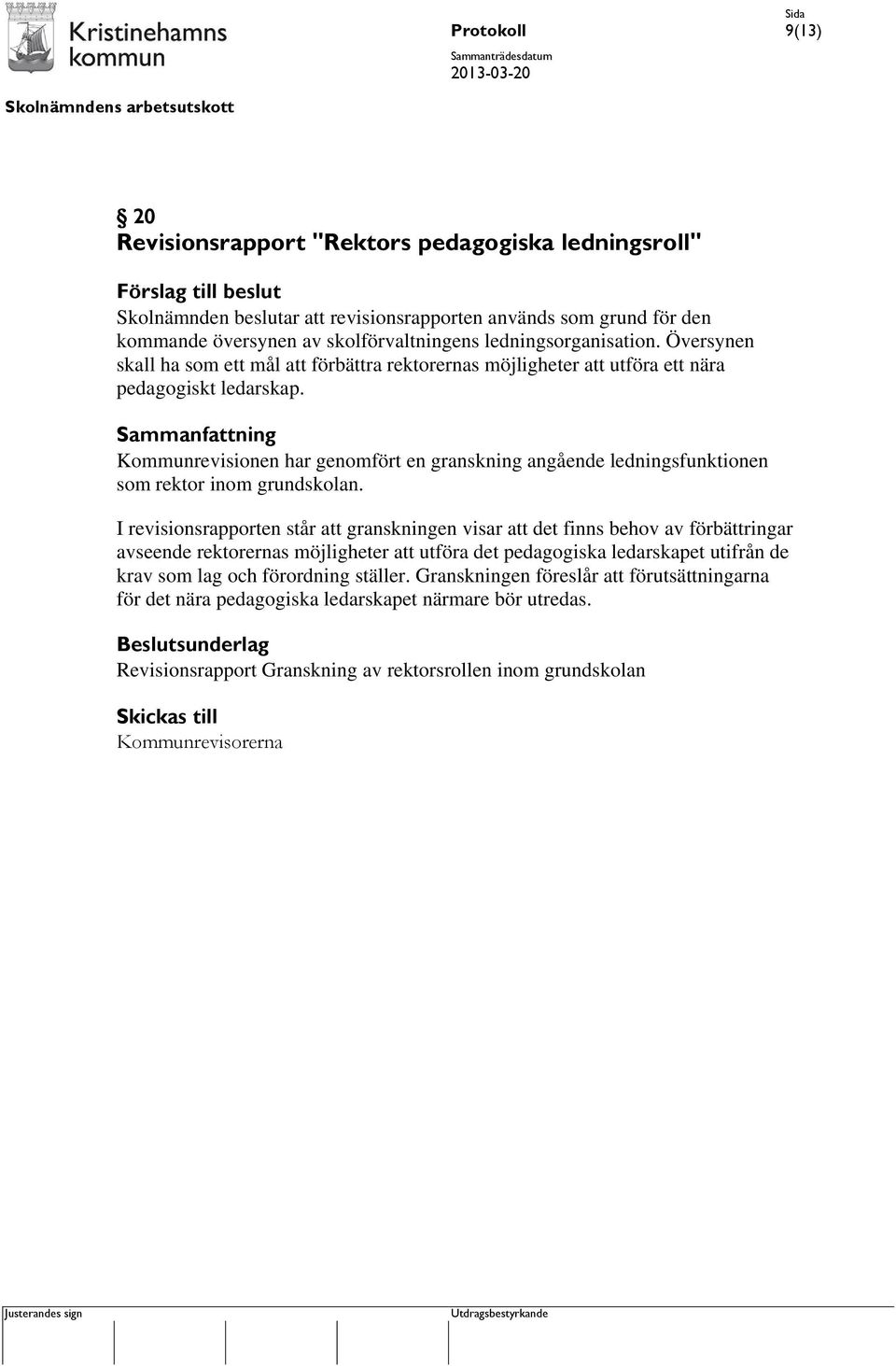 Kommunrevisionen har genomfört en granskning angående ledningsfunktionen som rektor inom grundskolan.