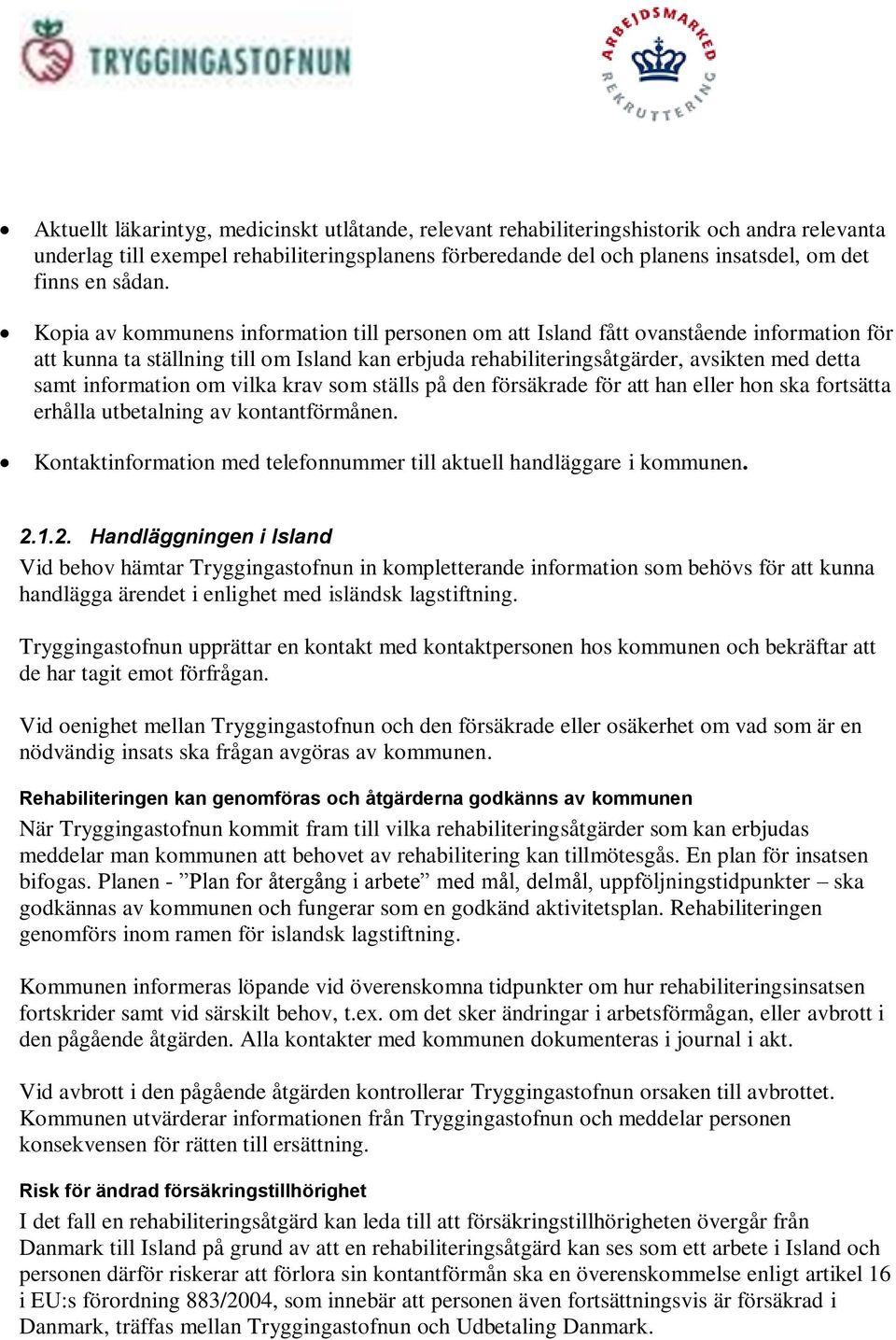 Kopia av kommunens information till personen om att Island fått ovanstående information för att kunna ta ställning till om Island kan erbjuda rehabiliteringsåtgärder, avsikten med detta samt