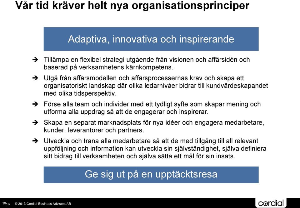 Förse alla team och individer med ett tydligt syfte som skapar mening och utforma alla uppdrag så att de engagerar och inspirerar.