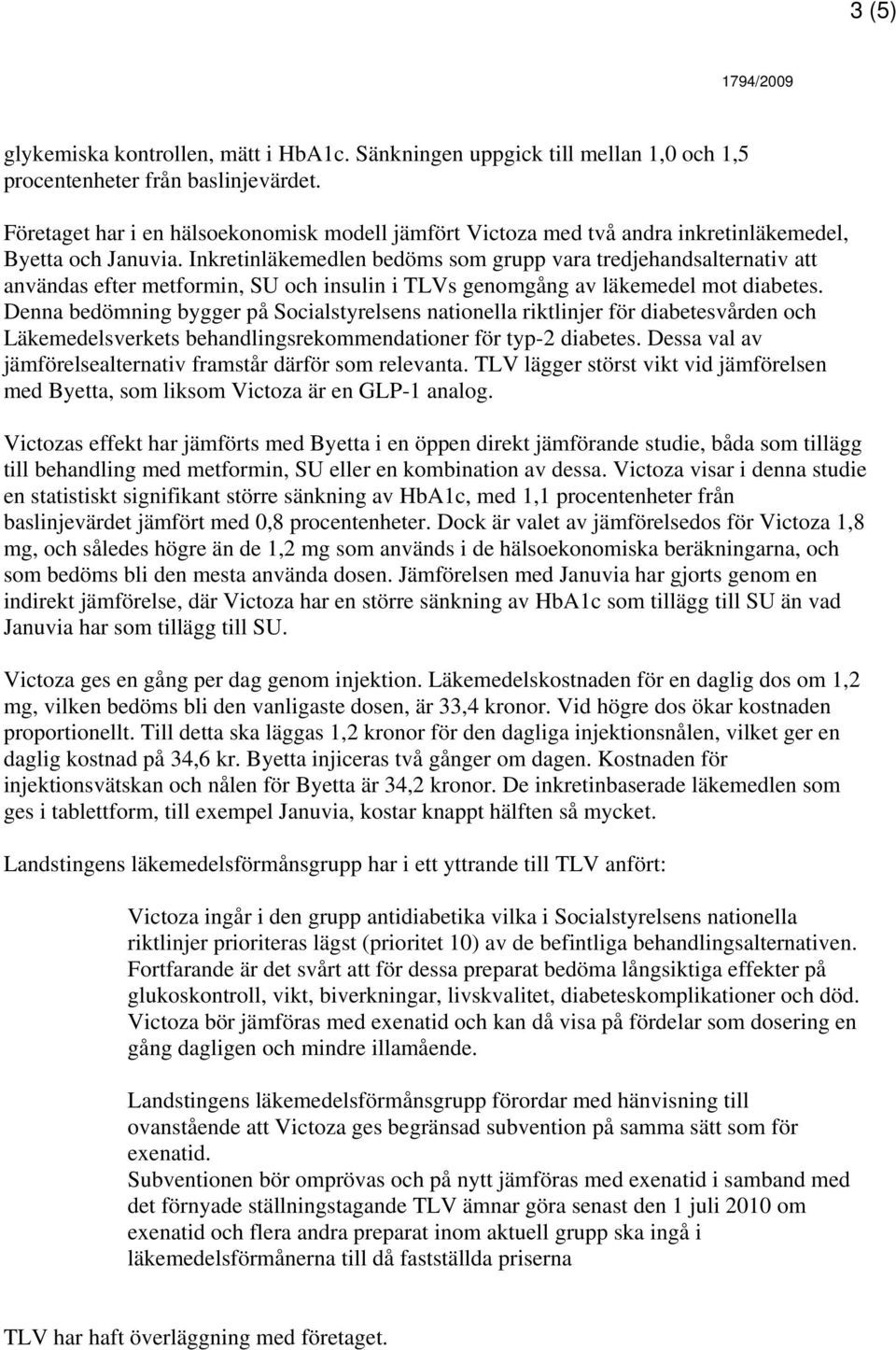 Inkretinläkemedlen bedöms som grupp vara tredjehandsalternativ att användas efter metformin, SU och insulin i TLVs genomgång av läkemedel mot diabetes.