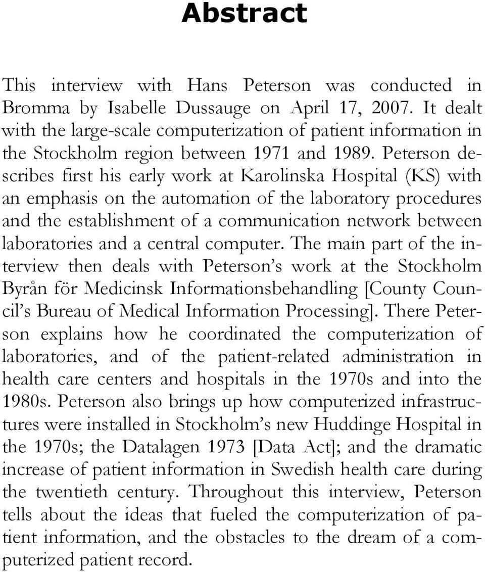 Peterson describes first his early work at Karolinska Hospital (KS) with an emphasis on the automation of the laboratory procedures and the establishment of a communication network between