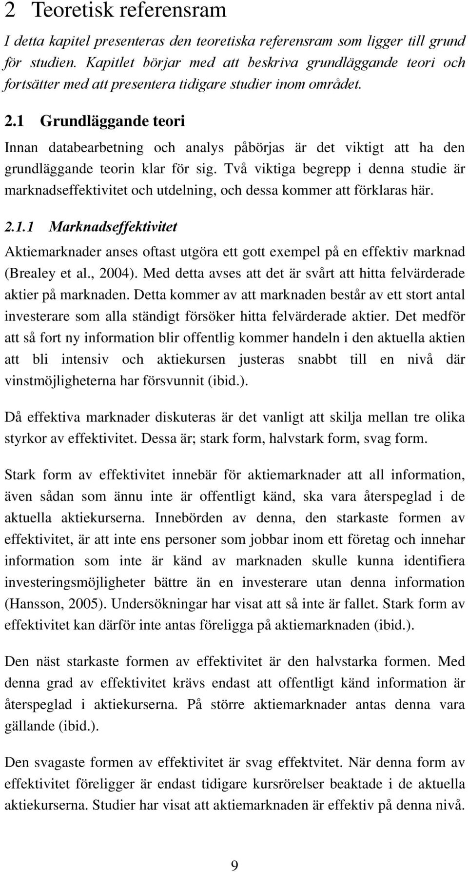 1 Grundläggande teori Innan databearbetning och analys påbörjas är det viktigt att ha den grundläggande teorin klar för sig.