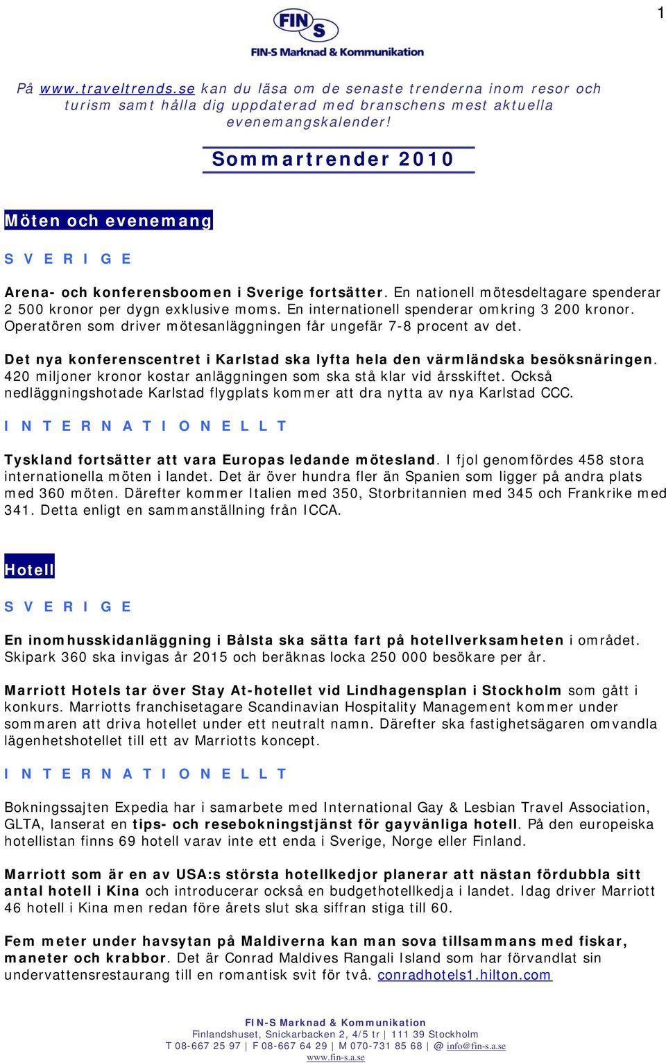 En internationell spenderar omkring 3 200 kronor. Operatören som driver mötesanläggningen får ungefär 7-8 procent av det.