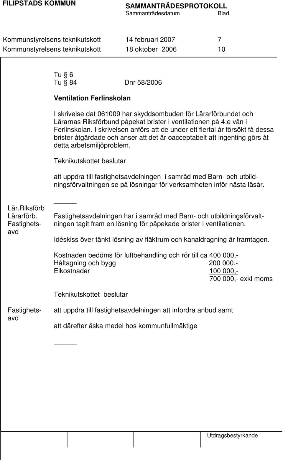 I skrivelsen anförs att de under ett flertal år försökt få dessa brister åtgärdade och anser att det är oacceptabelt att ingenting görs åt detta arbetsmiljöproblem.