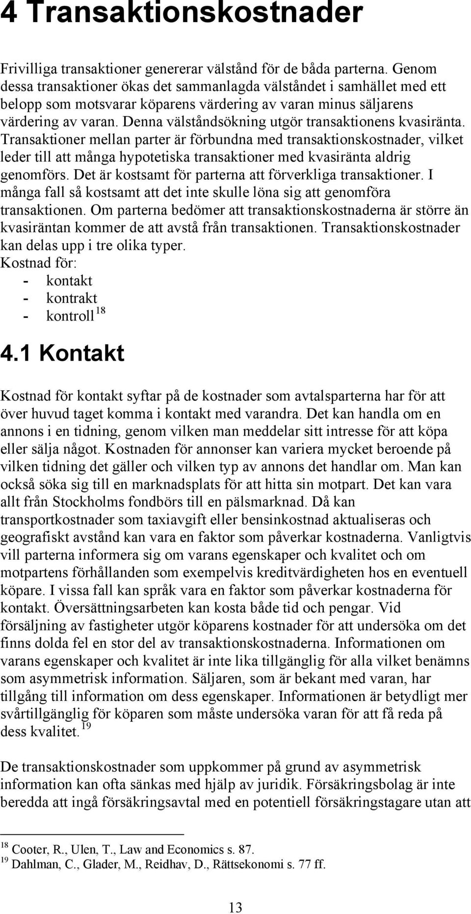 Denna välståndsökning utgör transaktionens kvasiränta.