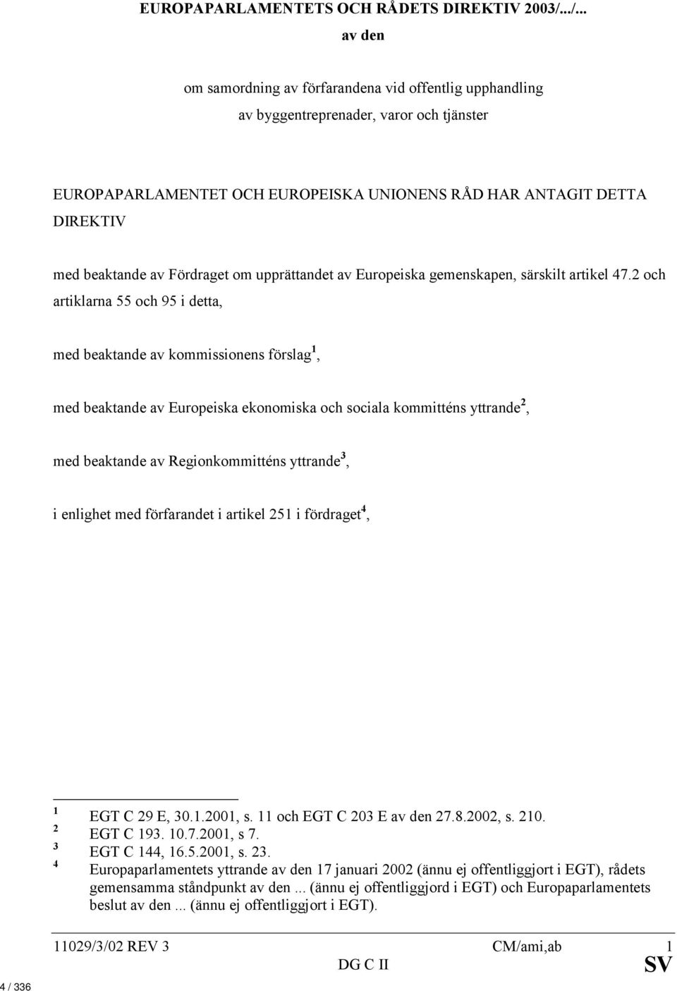 av Fördraget om upprättandet av Europeiska gemenskapen, särskilt artikel 47.