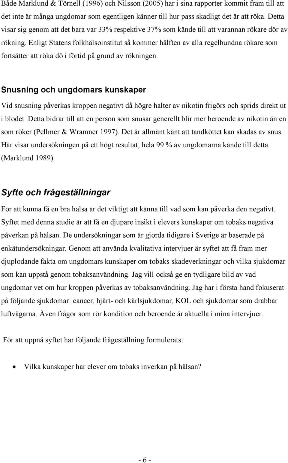 Enligt Statens folkhälsoinstitut så kommer hälften av alla regelbundna rökare som fortsätter att röka dö i förtid på grund av rökningen.