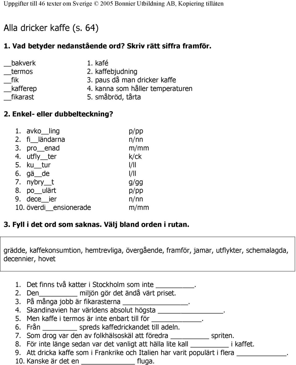 po ulärt p/pp 9. dece ier n/nn 10. överdi ensionerade m/mm 3. Fyll i det ord som saknas. Välj bland orden i rutan.