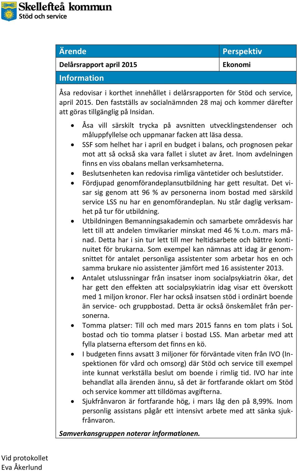 Åsa vill särskilt trycka på avsnitten utvecklingstendenser och måluppfyllelse och uppmanar facken att läsa dessa.