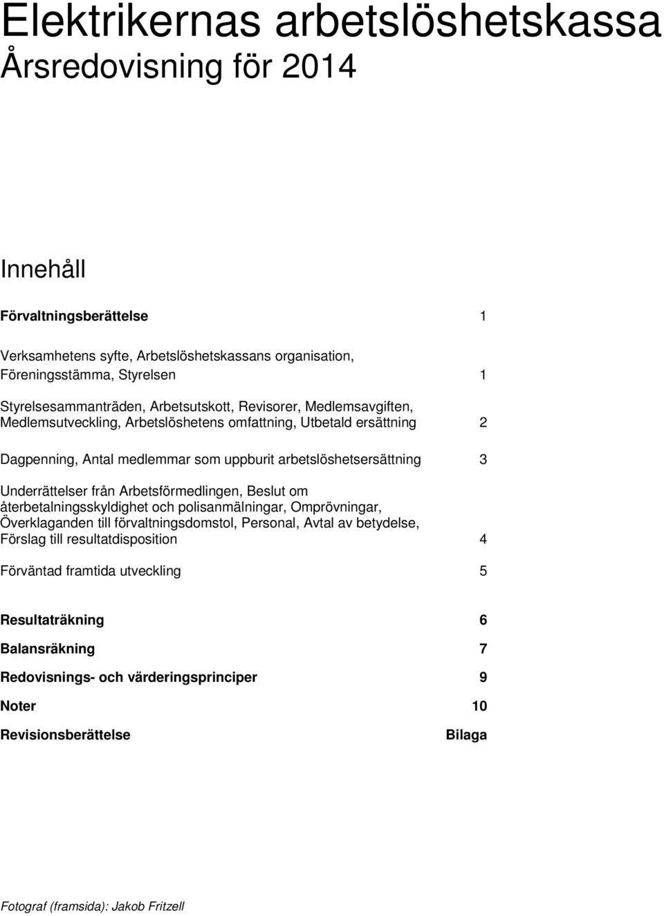 Arbetsförmedlingen, Beslut om återbetalningsskyldighet och polisanmälningar, Omprövningar, Överklaganden till förvaltningsdomstol, Personal, Avtal av betydelse, Förslag till