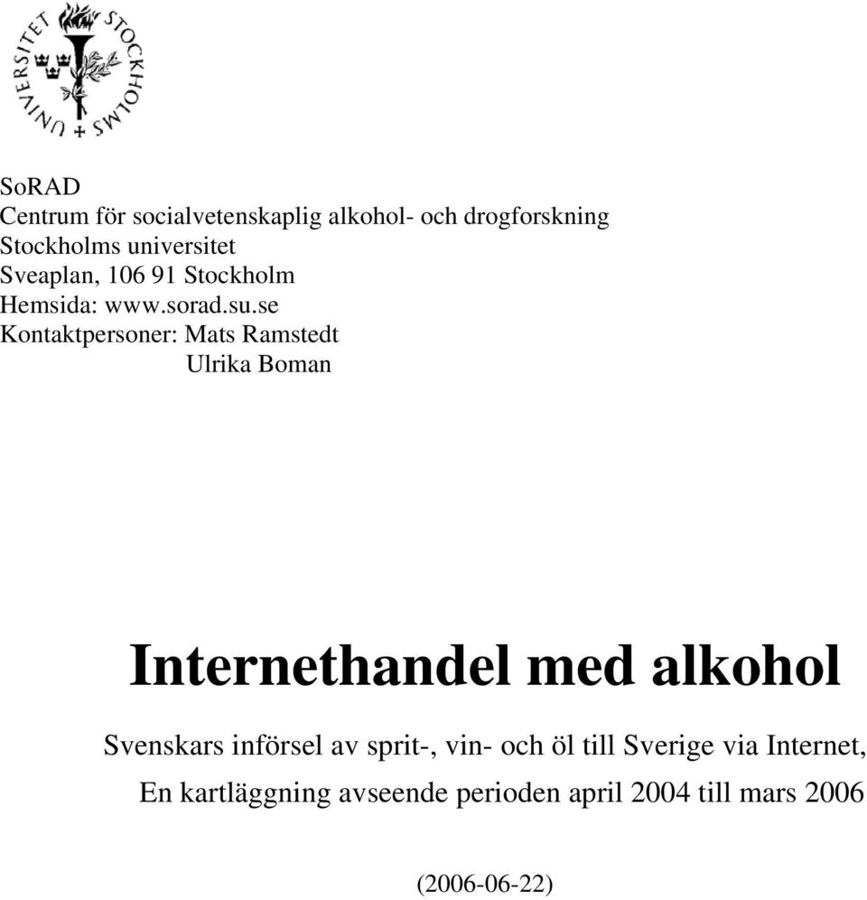 se Kontaktpersoner: Mats Ramstedt Ulrika Boman Internethandel med alkohol Svenskars