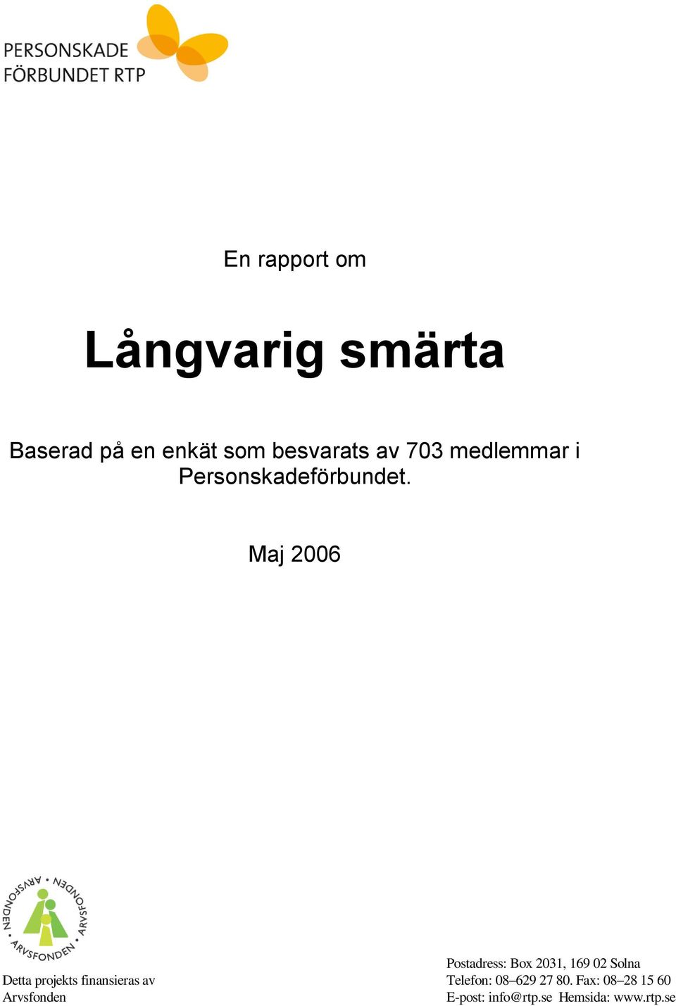 Maj 2006 Postadress: Box 2031, 169 02 Solna Detta projekts