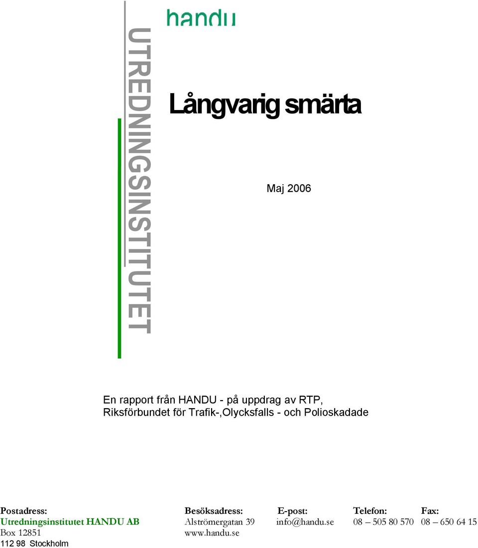 Besöksadress: E-post: Telefon: Fax: Utredningsinstitutet HANDU AB