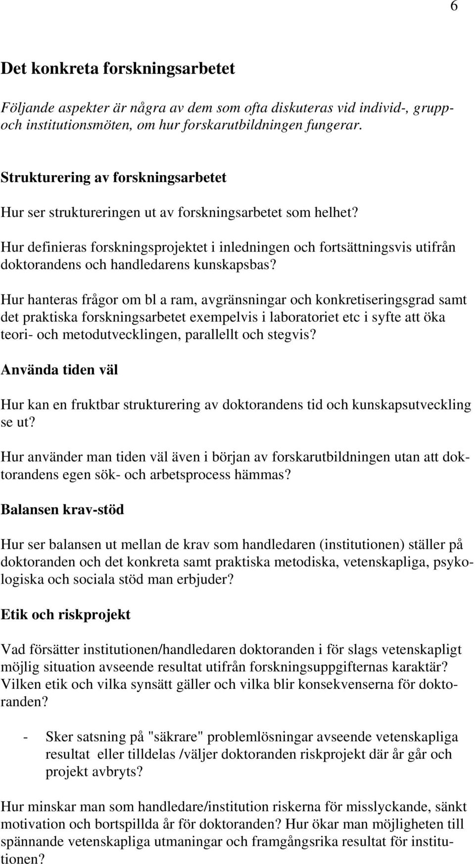 Hur definieras forskningsprojektet i inledningen och fortsättningsvis utifrån doktorandens och handledarens kunskapsbas?