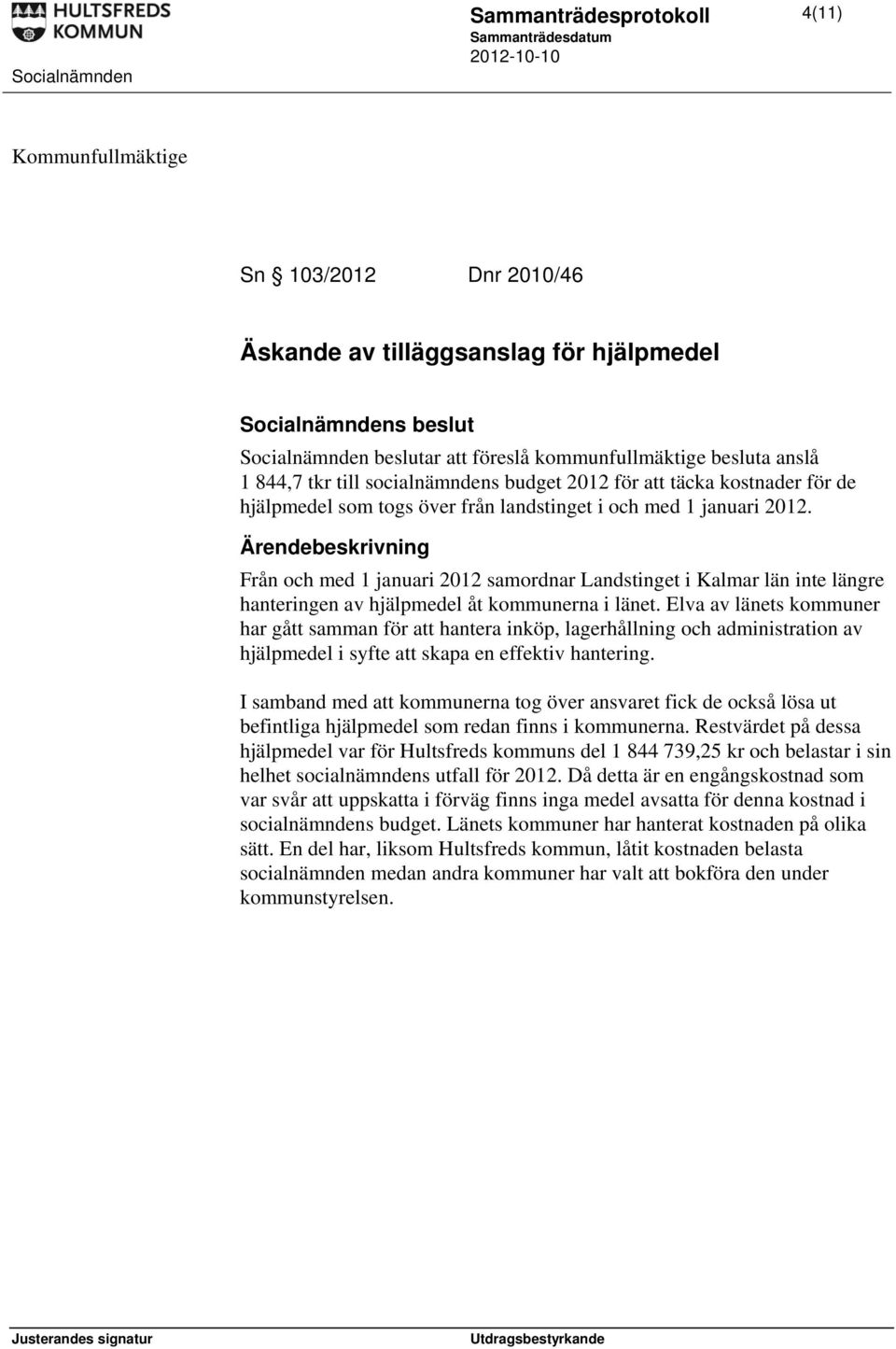 Från och med 1 januari 2012 samordnar Landstinget i Kalmar län inte längre hanteringen av hjälpmedel åt kommunerna i länet.