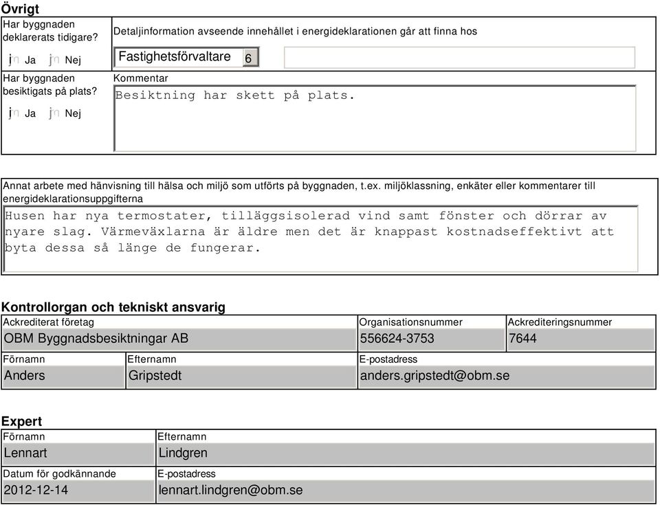 Annat arbete med hänvisning till hälsa och miljö som utförts på byggnaden, t.ex.