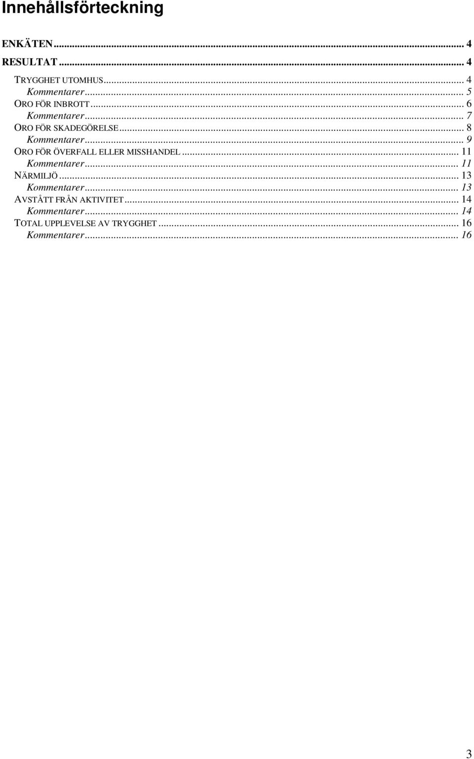 .. 9 ORO FÖR ÖVERFALL ELLER MISSHANDEL... 11 Kommentarer... 11 NÄRMILJÖ... 13 Kommentarer.