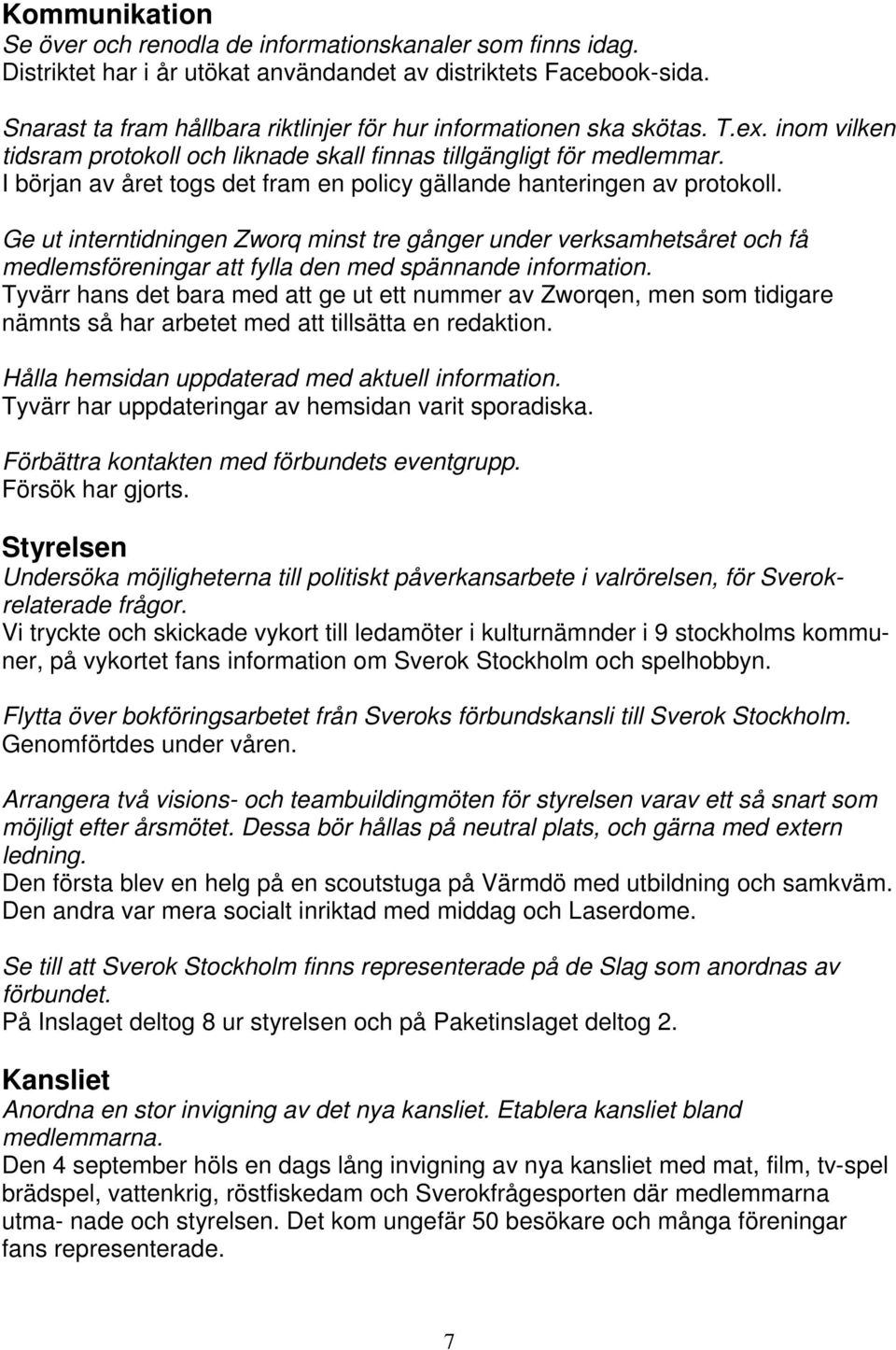 I början av året togs det fram en policy gällande hanteringen av protokoll.