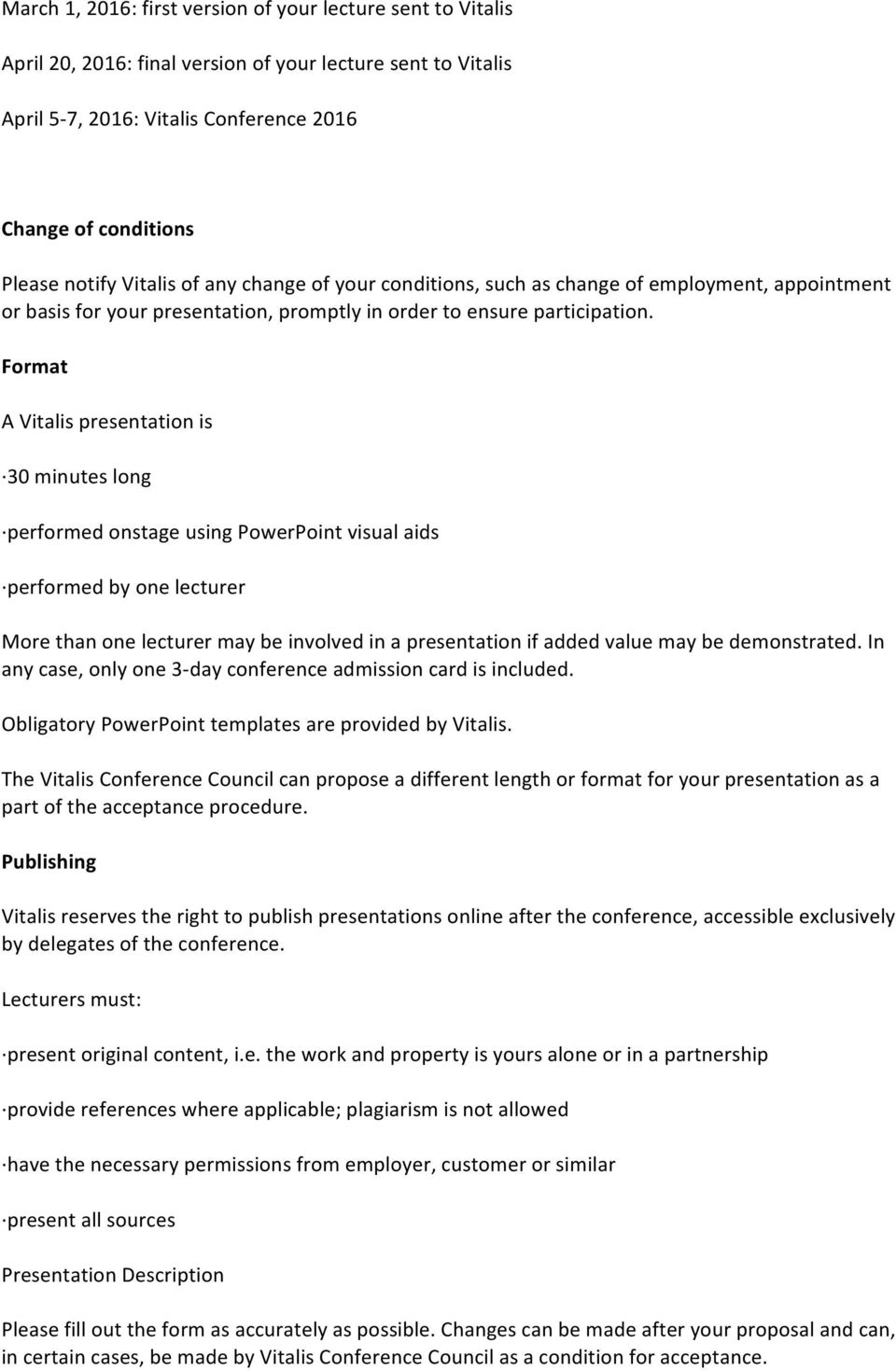 Format A Vitalis presentation is 30 minutes long performed onstage using PowerPoint visual aids performed by one lecturer More than one lecturer may be involved in a presentation if added value may