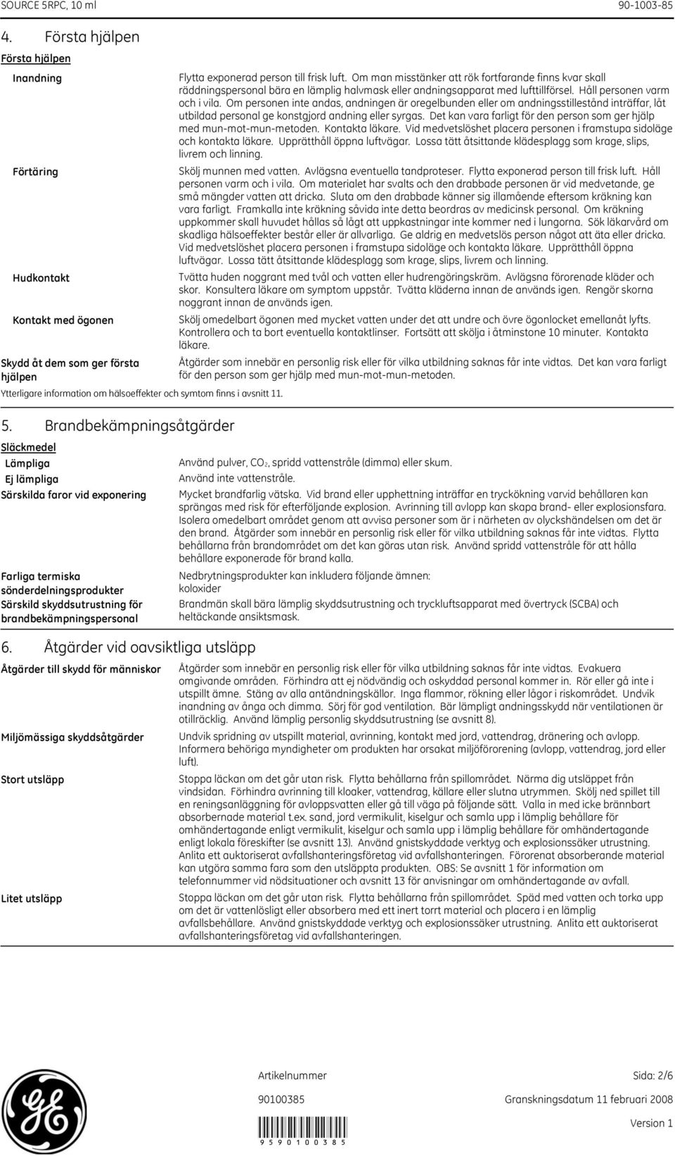 Åtgärder vid oavsiktliga utsläpp Åtgärder till skydd för människor Miljömässiga skyddsåtgärder Stort utsläpp Litet utsläpp Flytta exponerad person till frisk luft.