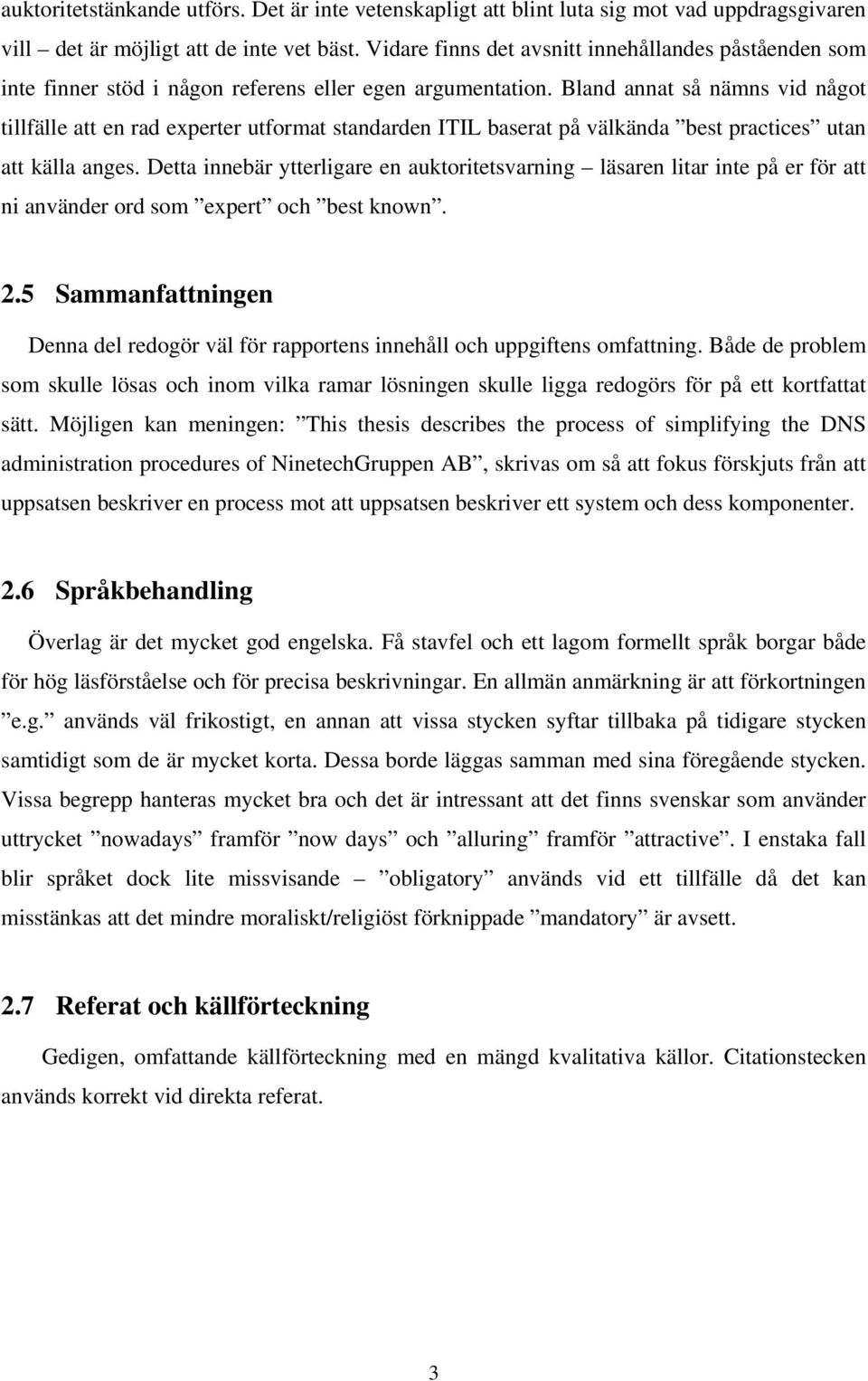 Bland annat så nämns vid något tillfälle att en rad experter utformat standarden ITIL baserat på välkända best practices utan att källa anges.