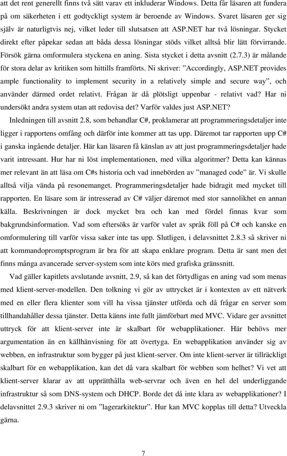 Stycket direkt efter påpekar sedan att båda dessa lösningar stöds vilket alltså blir lätt förvirrande. Försök gärna omformulera styckena en aning. Sista stycket i detta avsnitt (2.7.