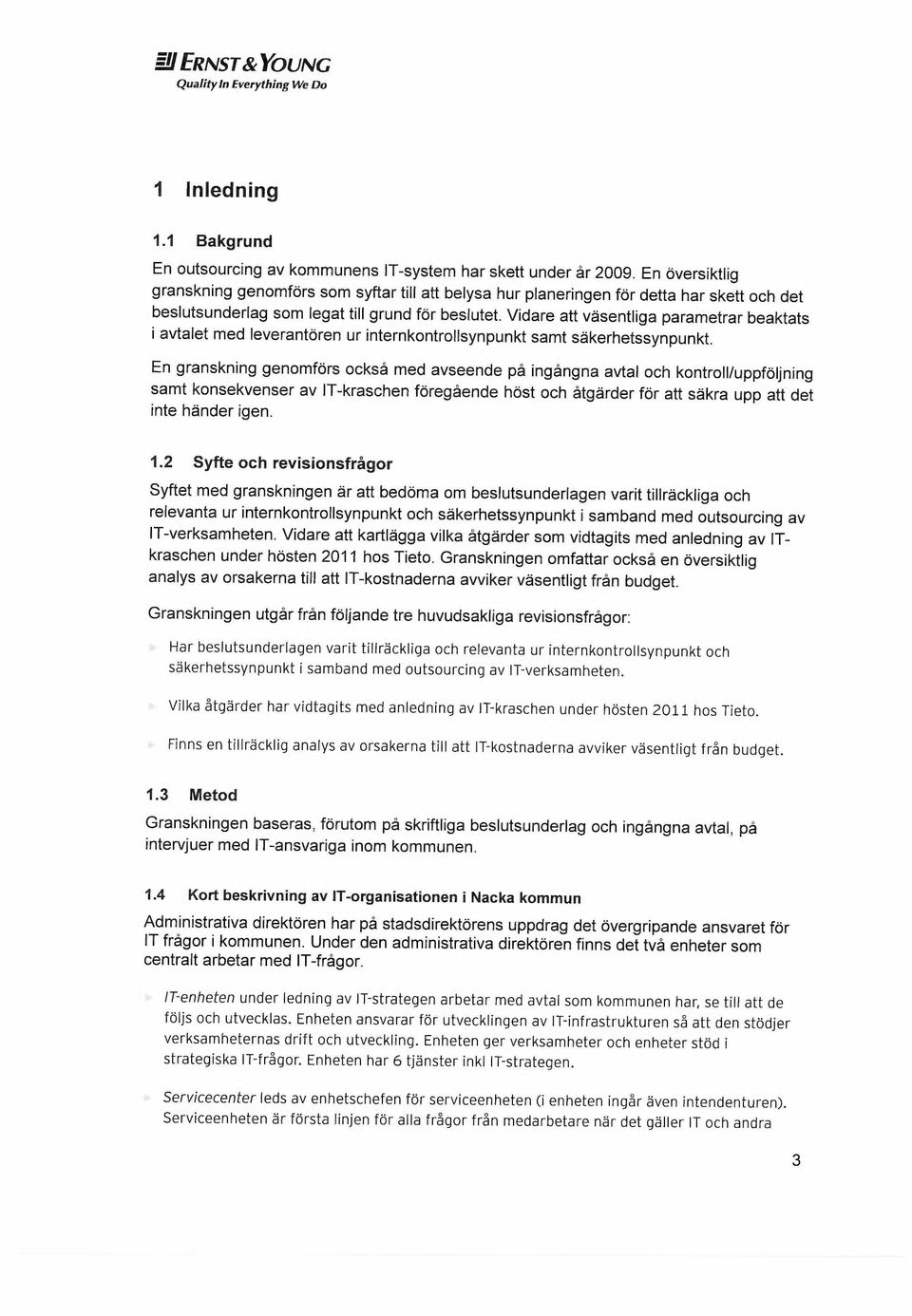 Vidare att v~sentliga parametrar beaktats i avtalet med leverantoren ur internkontrollsynpunkt samt s~kerhetssynpunkt.