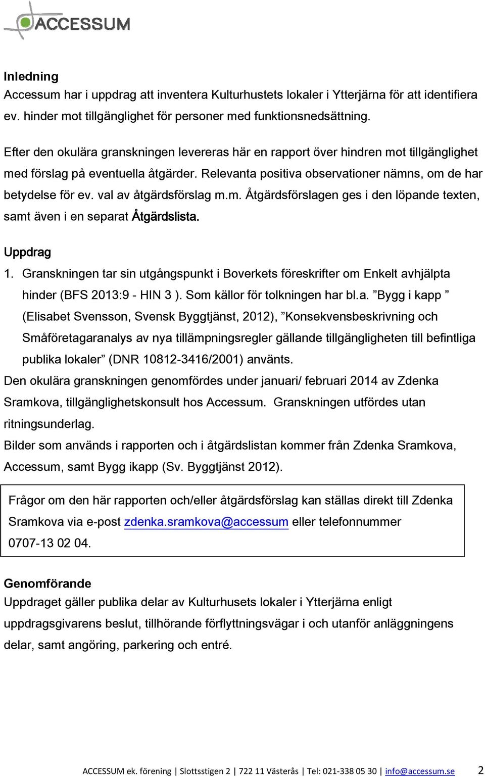 val av åtgärdsförslag m.m. en ges i den löpande texten, samt även i en separat Åtgärdslista. Uppdrag 1.