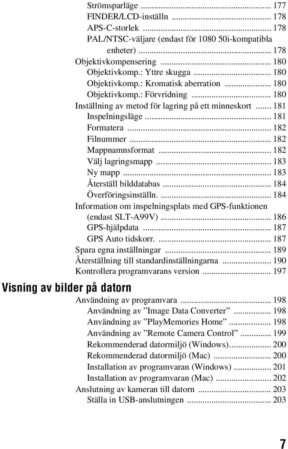 .. 182 Mappnamnsformat... 182 Välj lagringsmapp... 183 Ny mapp... 183 Återställ bilddatabas... 184 Överföringsinställn.... 184 Information om inspelningsplats med GPS-funktionen (endast SLT-A99V).