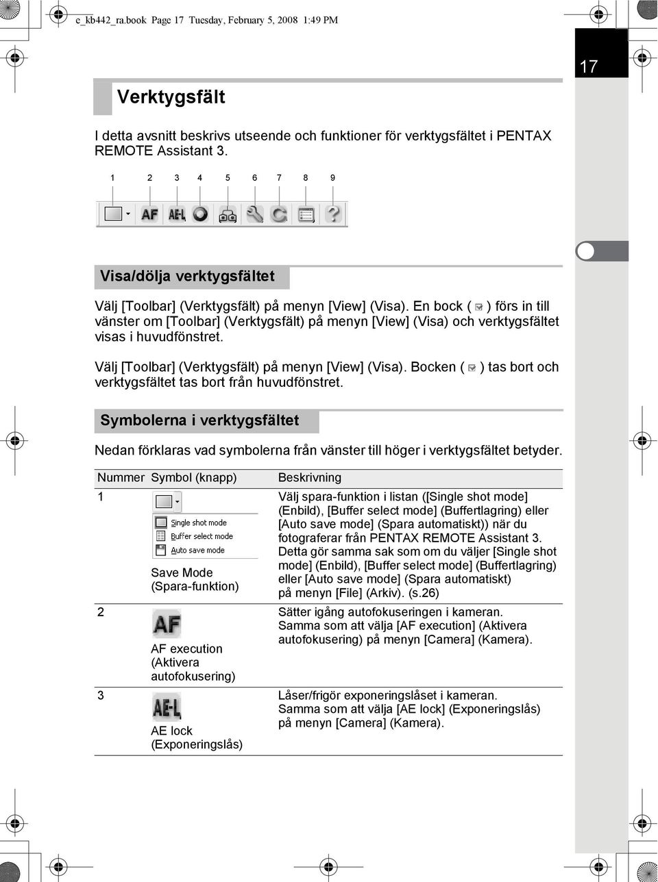 En bock ( ) förs in till vänster om [Toolbar] (Verktygsfält) på menyn [View] (Visa) och verktygsfältet visas i huvudfönstret. Välj [Toolbar] (Verktygsfält) på menyn [View] (Visa).