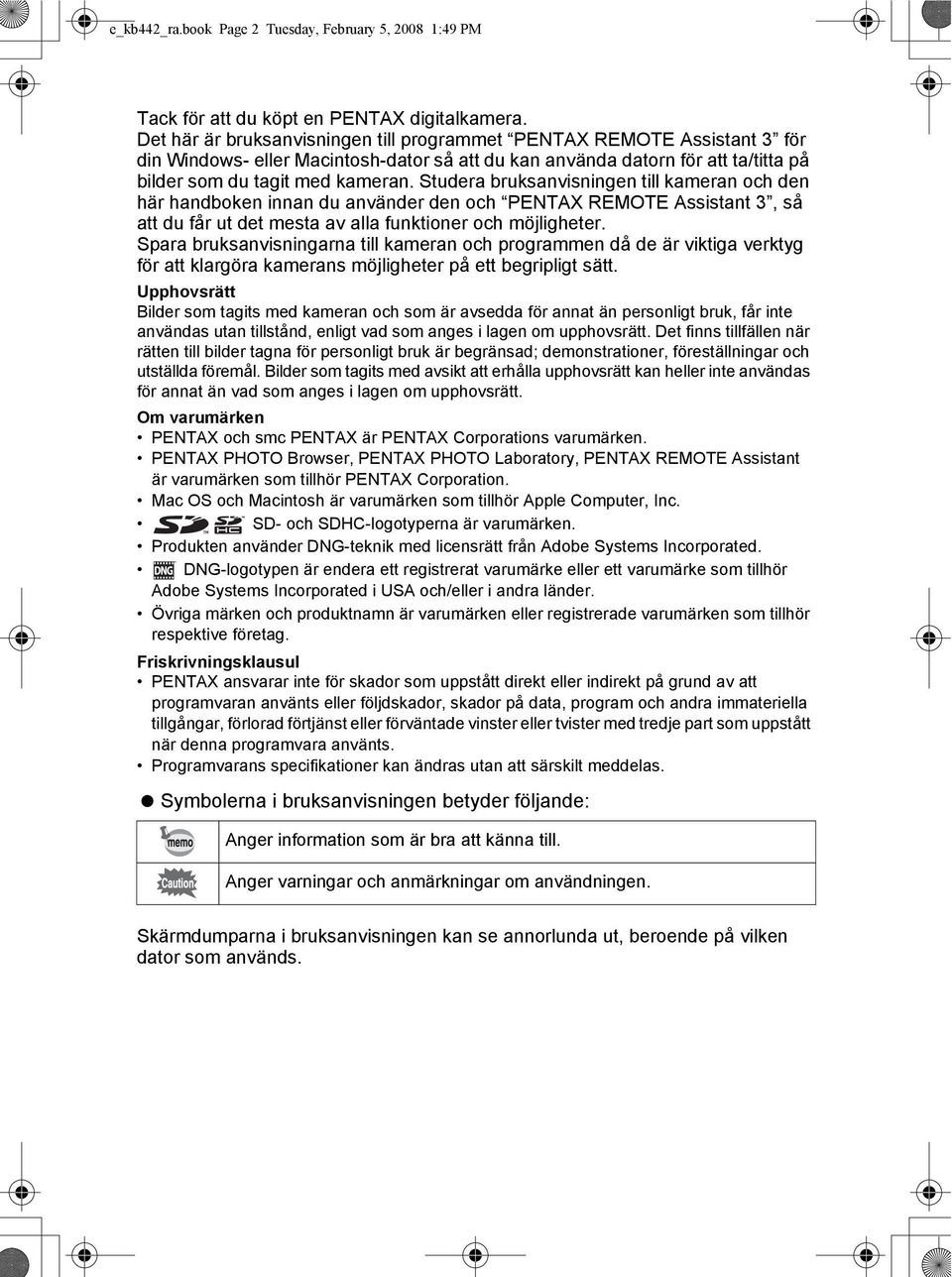 Studera bruksanvisningen till kameran och den här handboken innan du använder den och PENTAX REMOTE Assistant 3, så att du får ut det mesta av alla funktioner och möjligheter.