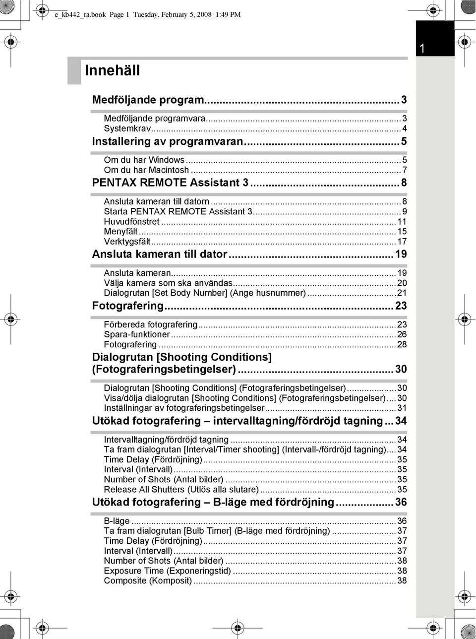 ..17 Ansluta kameran till dator...19 Ansluta kameran...19 Välja kamera som ska användas...20 Dialogrutan [Set Body Number] (Ange husnummer)...21 Fotografering...23 Förbereda fotografering.