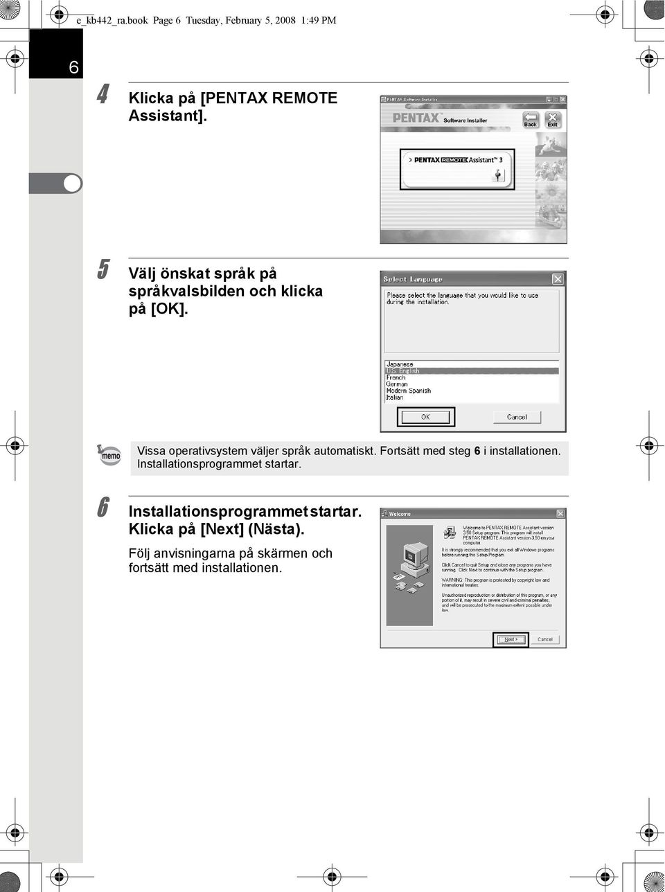 Vissa operativsystem väljer språk automatiskt. Fortsätt med steg 6 i installationen.