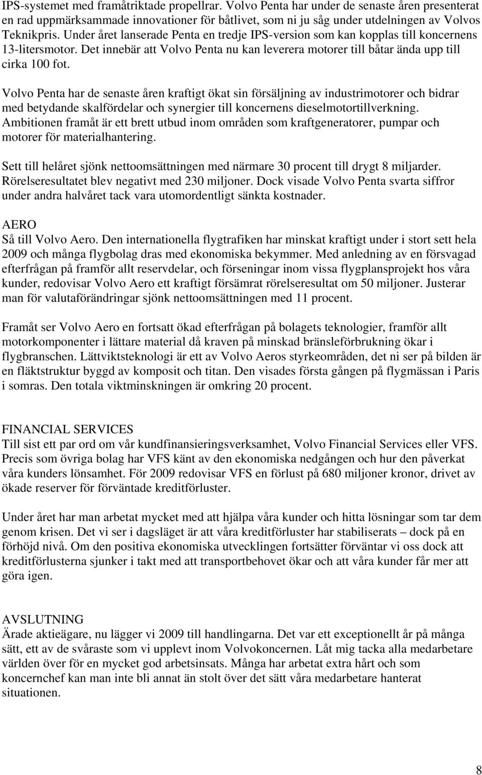 Volvo Penta har de senaste åren kraftigt ökat sin försäljning av industrimotorer och bidrar med betydande skalfördelar och synergier till koncernens dieselmotortillverkning.