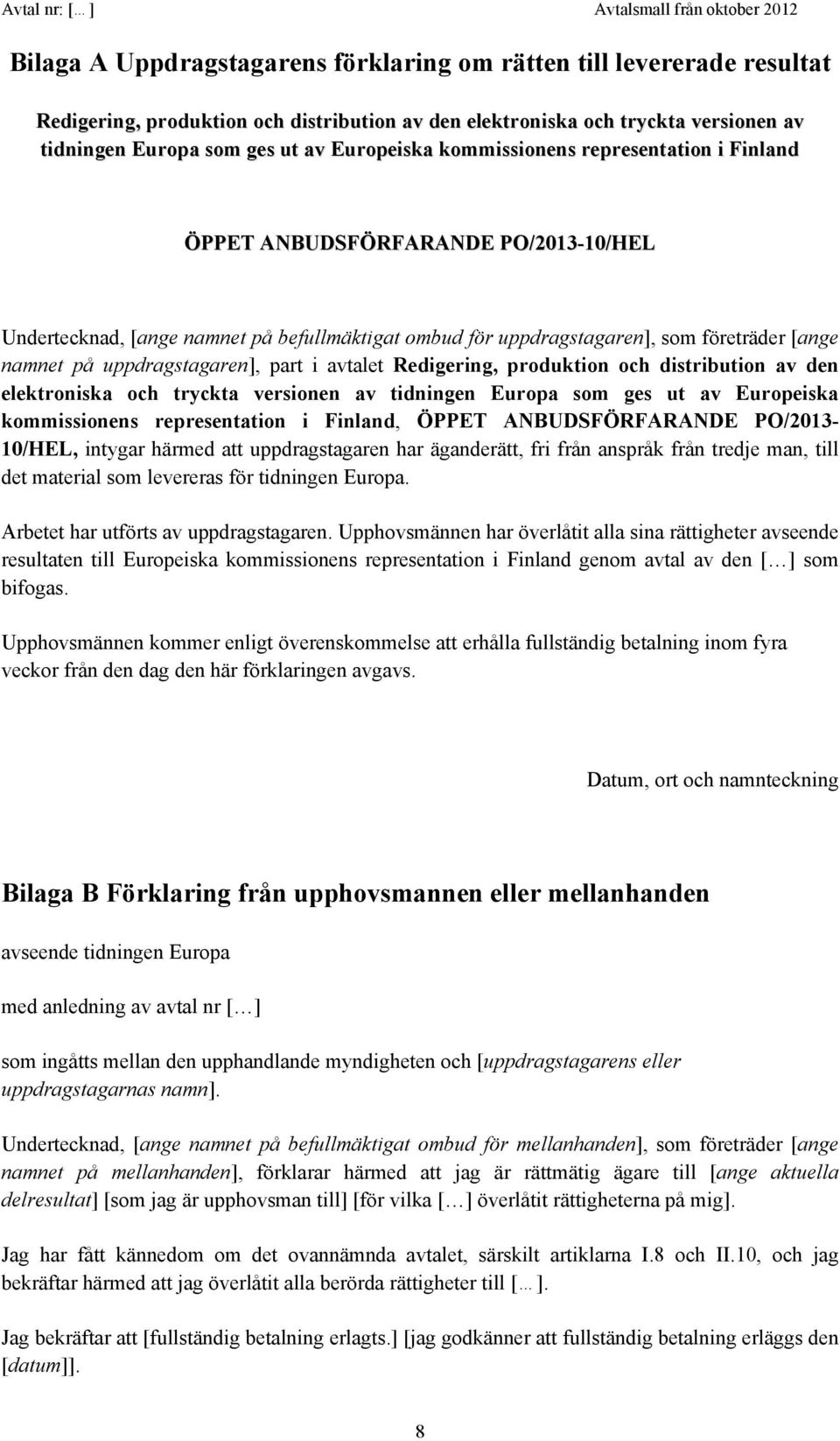 part i avtalet Redigering, produktion och distribution av den elektroniska och tryckta versionen av tidningen Europa som ges ut av Europeiska kommissionens representation i Finland, ÖPPET