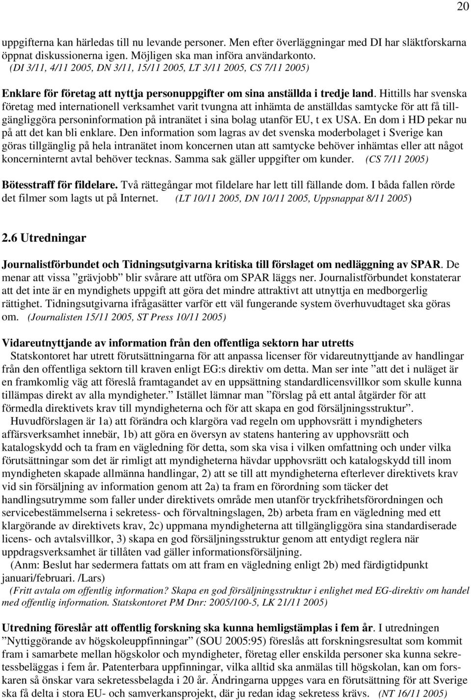 Hittills har svenska företag med internationell verksamhet varit tvungna att inhämta de anställdas samtycke för att få tillgängliggöra personinformation på intranätet i sina bolag utanför EU, t ex