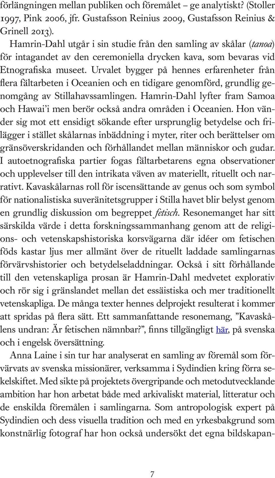 Urvalet bygger på hennes erfarenheter från flera fältarbeten i Oceanien och en tidigare genomförd, grundlig genomgång av Stillahavssamlingen.