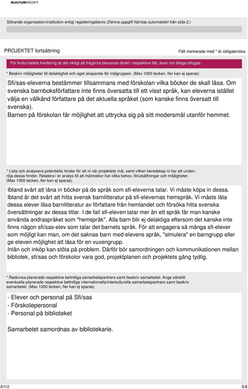 Om svenska barnboksförfattare inte finns översatta till ett visst språk, kan eleverna istället välja en välkänd författare på det aktuella språket (som kanske finns översatt till svenska).