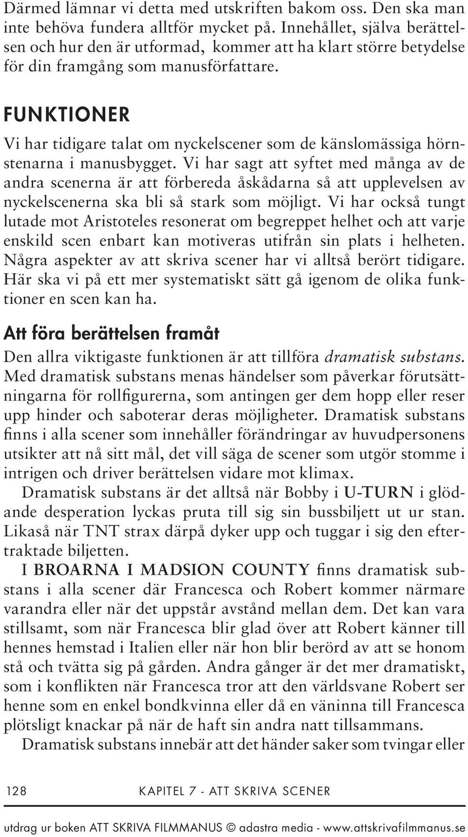 FUNKTIONER Vi har tidigare talat om nyckelscener som de känslomässiga hörnstenarna i manusbygget.
