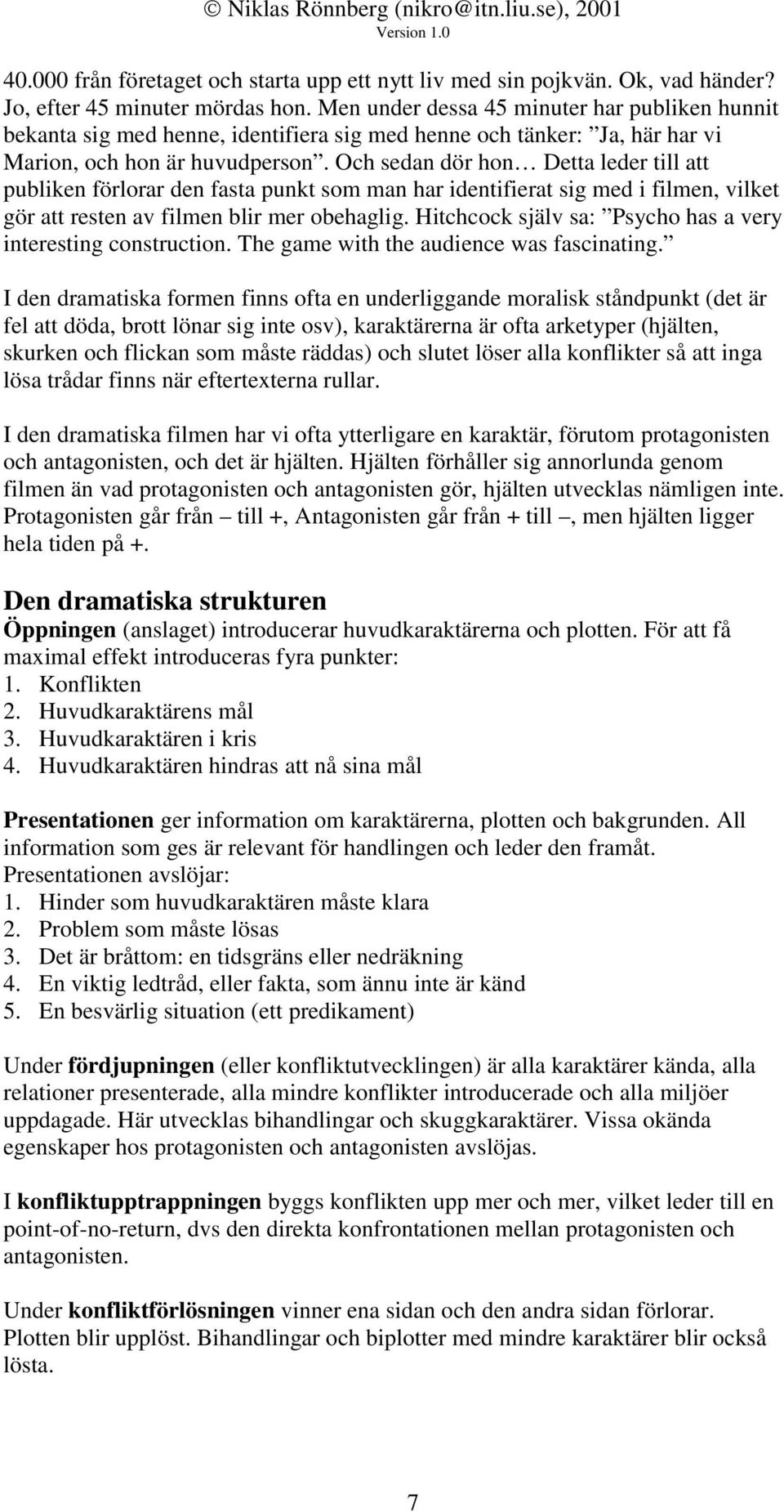 Och sedan dör hon Detta leder till att publiken förlorar den fasta punkt som man har identifierat sig med i filmen, vilket gör att resten av filmen blir mer obehaglig.