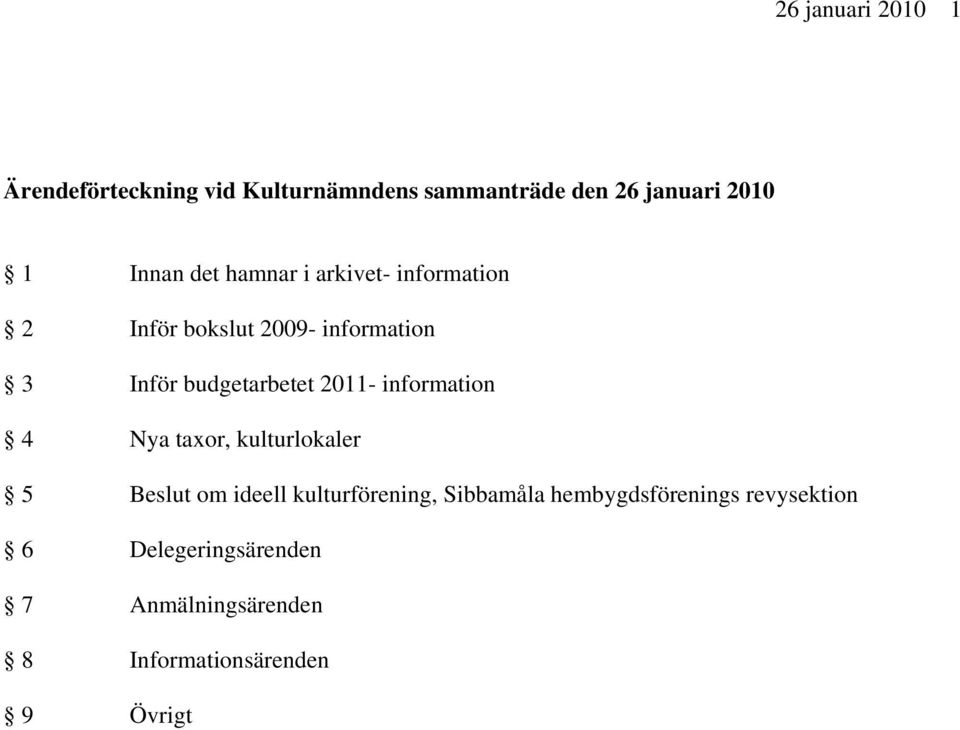 budgetarbetet 2011- information 4 Nya taxor, kulturlokaler 5 Beslut om ideell kulturförening,