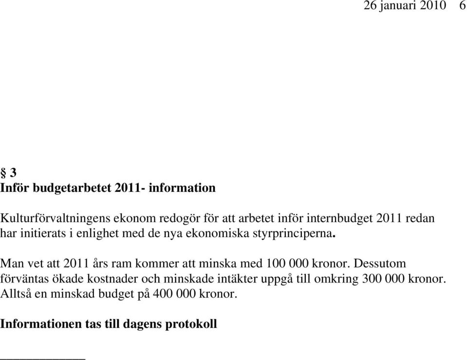 Man vet att 2011 års ram kommer att minska med 100 000 kronor.