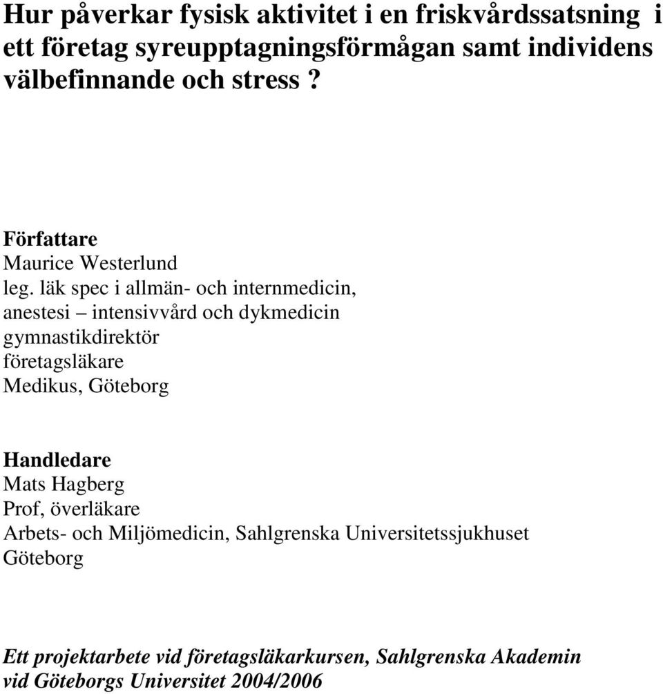 läk spec i allmän- och internmedicin, anestesi intensivvård och dykmedicin gymnastikdirektör företagsläkare Medikus, Göteborg