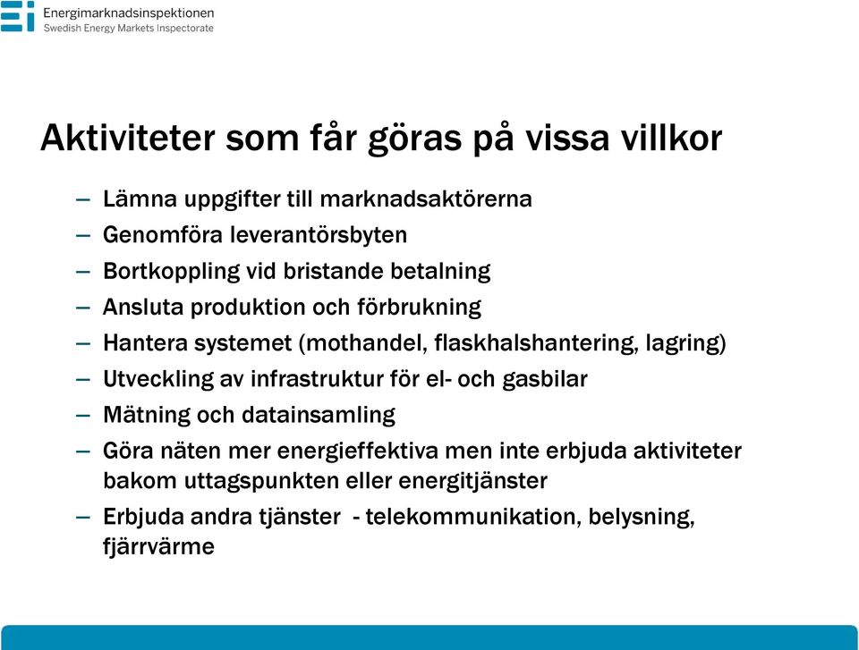 flaskhalshantering, lagring) Utveckling av infrastruktur för el- och gasbilar Mätning och datainsamling Göra näten mer