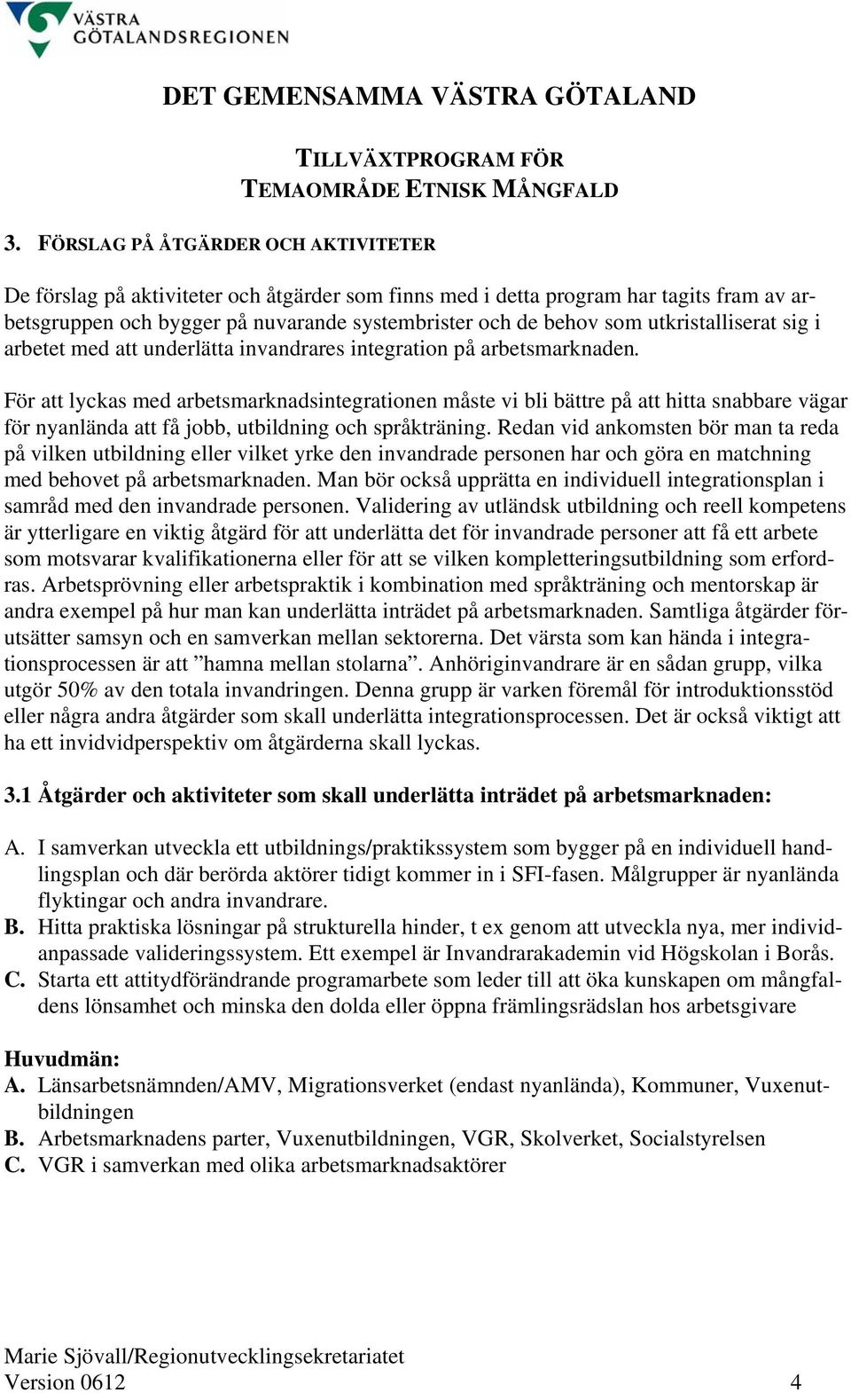 För att lyckas med arbetsmarknadsintegrationen måste vi bli bättre på att hitta snabbare vägar för nyanlända att få jobb, utbildning och språkträning.