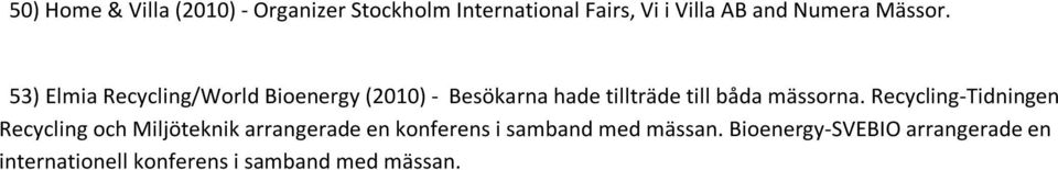 53) Elmia Recycling/World Bioenergy (2010) - Besökarna hade tillträde till båda mässorna.