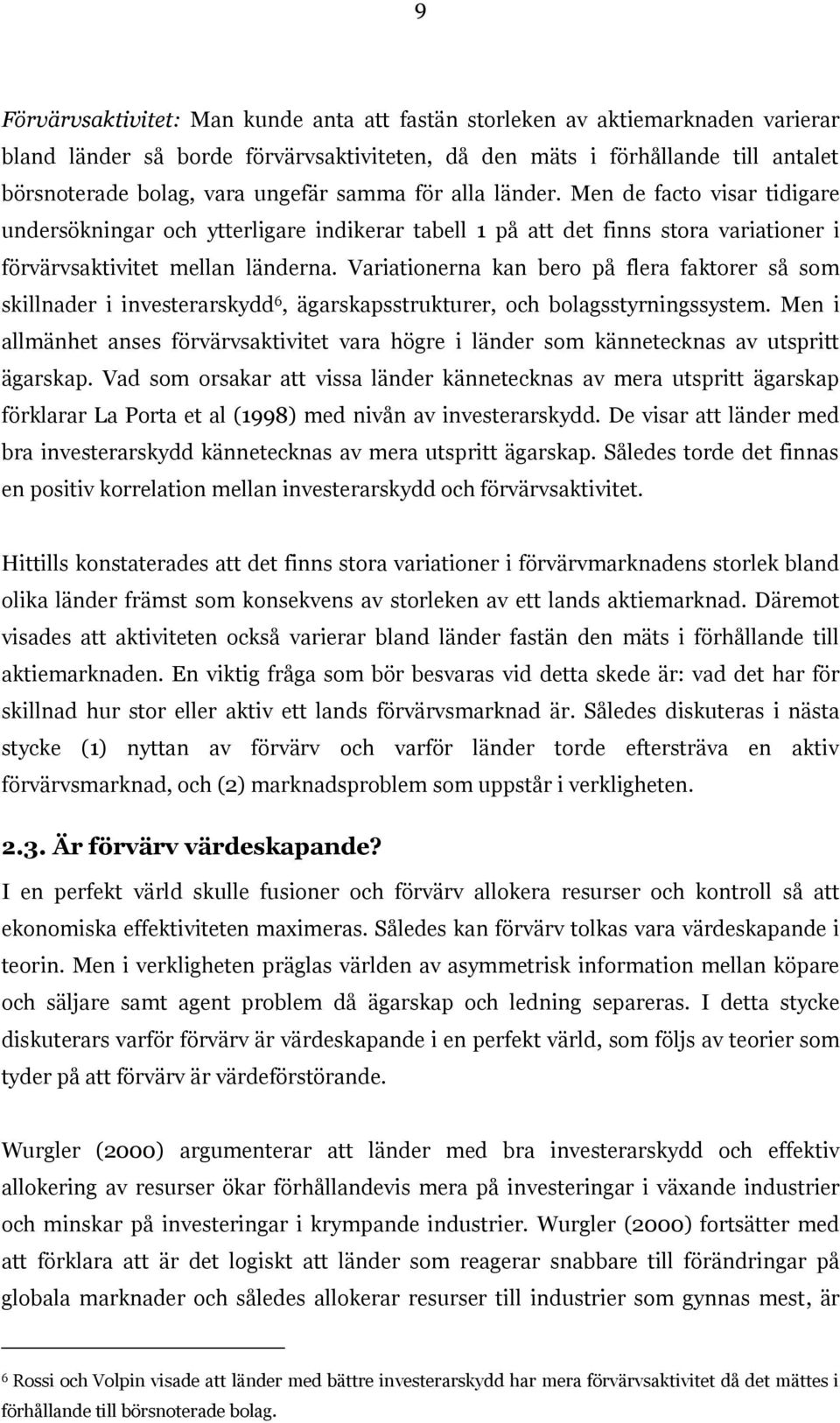 Variationerna kan bero på flera faktorer så som skillnader i investerarskydd 6, ägarskapsstrukturer, och bolagsstyrningssystem.