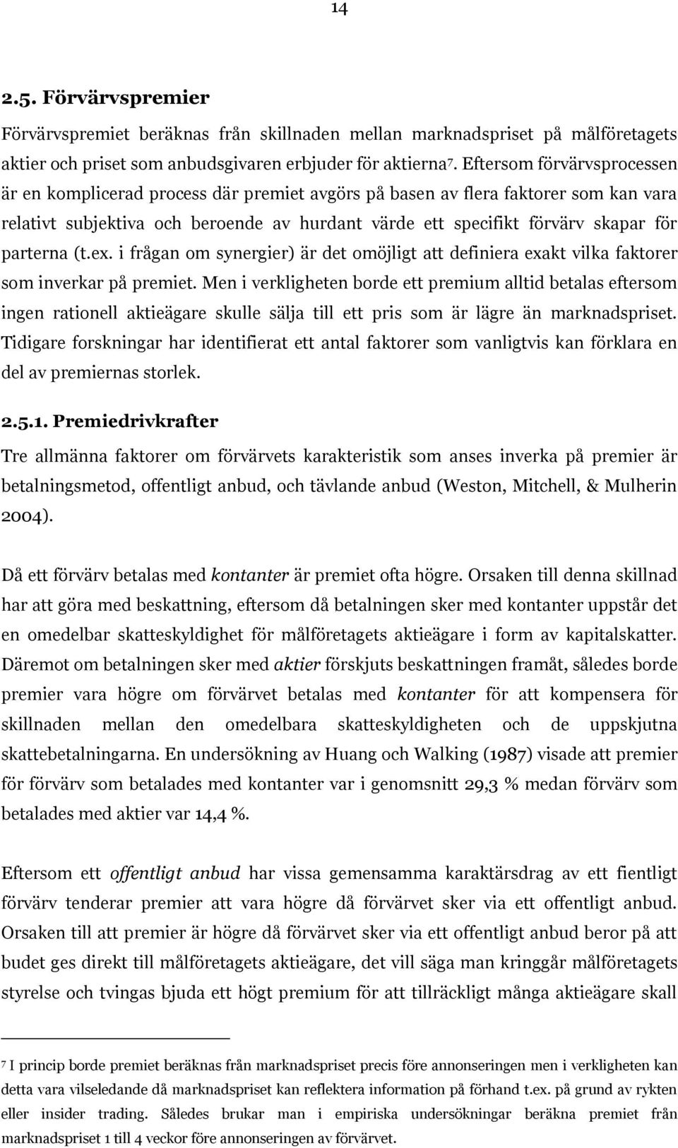 parterna (t.ex. i frågan om synergier) är det omöjligt att definiera exakt vilka faktorer som inverkar på premiet.