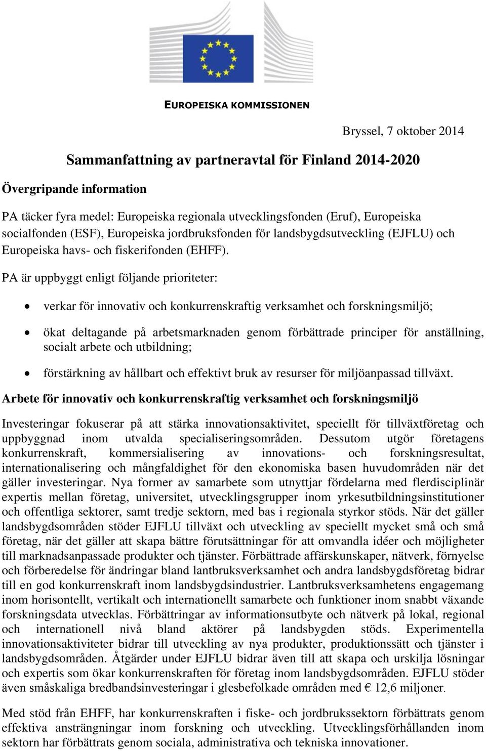 PA är uppbyggt enligt följande prioriteter: verkar för innovativ och konkurrenskraftig verksamhet och forskningsmiljö; ökat deltagande på arbetsmarknaden genom förbättrade principer för anställning,