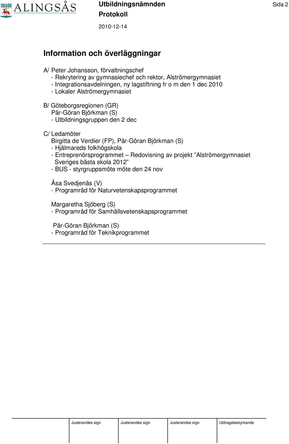 (FP), Pär-Göran Björkman (S) - Hjälmareds folkhögskola - Entreprenörsprogrammet Redovisning av projekt Alströmergymnasiet Sveriges bästa skola 2012 - BUS - styrgruppsmöte möte den 24